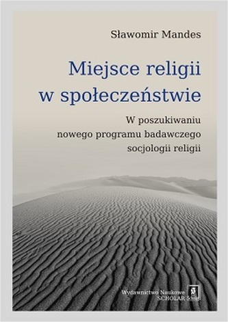 MIEJSCE RELIGII W SPOŁECZEŃSTWIE W POSZUKIWANIU NOWEGO PROGRAMU BADAWCZEGO SOCJOLOGII RELIGII MIEJSCE RELIGII W SPOŁECZEŃSTWIE W POSZUKIWANIU NOWEGO PROGRAMU BADAWCZEGO SOCJOLOGII RELIGII