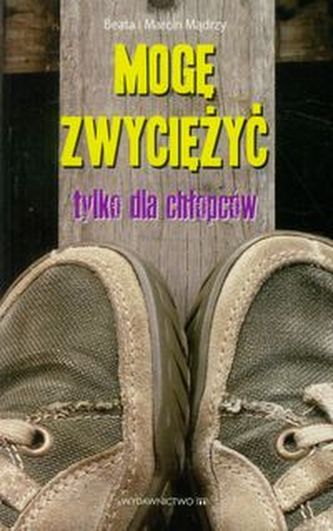 Mogę zwyciężyć Tylko dla chłopaków Mogę zwyciężyć Tylko dla chłopaków