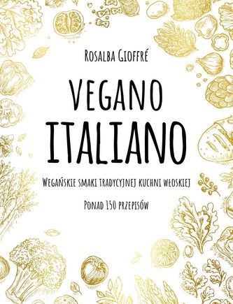 Vegano Italiano. Wegańskie smaki włoskiej kuchni