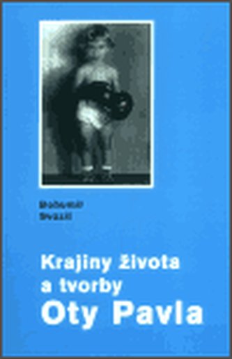 Krajiny života a tvorby Oty Pavla : [s bibliografií knižního díla Oty Pavla od Ivony Kasalické] (Bohumil Svozil, 2003)