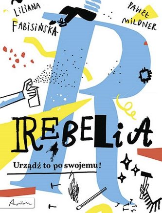 Rebelia Urządź to po swojemu! Rebelia Urządź to po swojemu!