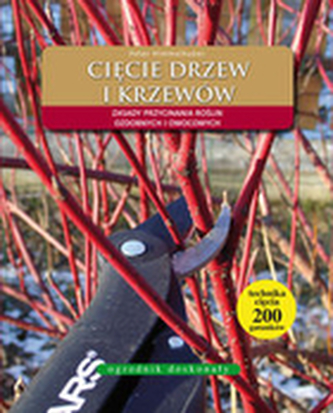 Cięcie drzew i krzewów. Zasady przycinania roślin ozdobnych i owocowych Cięcie drzew i krzewów. Zasady przycinania roślin ozdobnych i owocowych