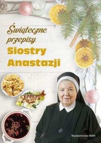Świąteczne przepisy Siostry Anastazji Świąteczne przepisy Siostry Anastazji
