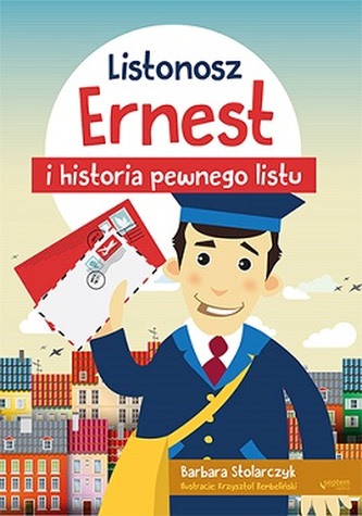LISTONOSZ ERNEST I HISTORIA PEWNEGO LISTU LISTONOSZ ERNEST I HISTORIA PEWNEGO LISTU