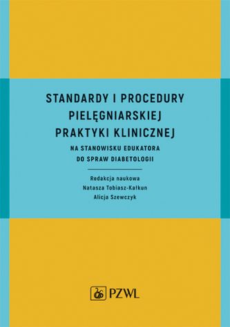 STANDARDY I PROCEDURY PRAKTYKI KLINICZNEJ NA STANOWISKU EDUKATORA DO SPRAW DIABETOLOGII STANDARDY I PROCEDURY PRAKTYKI KLINICZNEJ NA STANOWISKU EDUKATORA DO SPRAW DIABETOLOGII