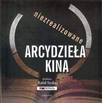 NOWOŚĆ Niezrealizowane arcydzieła kina