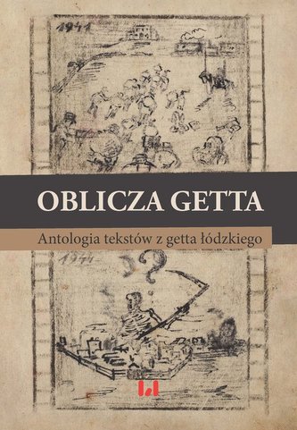 Oblicza getta. Antologia literatury z getta łódzkiego Oblicza getta. Antologia literatury z getta łódzkiego