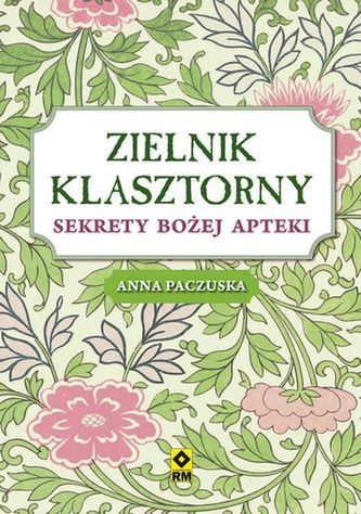 Zielnik klasztorny. Sekrety bożej apteki