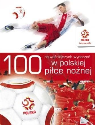 100 najważniejszych wydarzeń w polskiej piłce nożnej