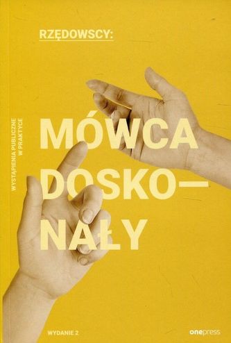 Mówca doskonały Wystąpienia publiczne w praktyce Mówca doskonały Wystąpienia publiczne w praktyce
