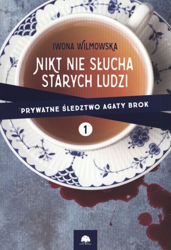 NIKT NIE SŁUCHA STARYCH LUDZI PRYWATNE ŚLEDZTWO AGATY BROK TOM 1