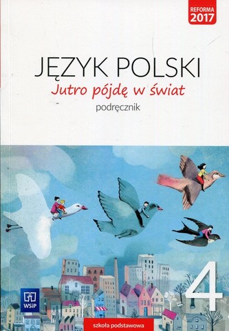 Jutro pójdę w świat. Klasa 4, szkoła podstawowa. Język polski. Podręcznik Jutro pójdę w świat. Klasa 4, szkoła podstawowa. Język polski. Podręcznik