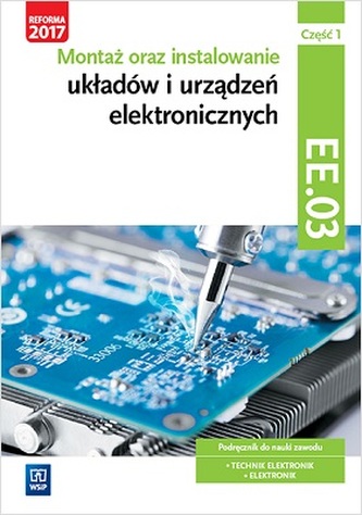 Montaż oraz instalowanie układów i urządzeń elektronicznych. Kwalifikacja EE.03. Część 1