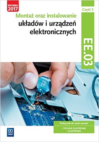 Montaż oraz instalowanie układów i urządzeń elektronicznych. Kwalifikacja EE.03. Część 2
