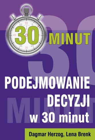 Podejmowanie decyzji w 30 minut Podejmowanie decyzji w 30 minut