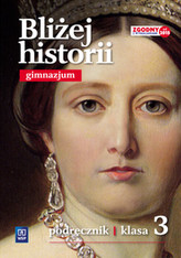 Bliżej historii. Klasa 3, Gimnazjum. Historia. Podręcznik. Część 3