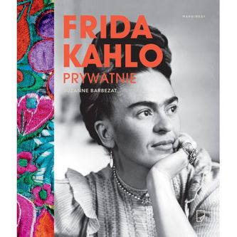 Frida Kahlo prywatnie Frida Kahlo prywatnie