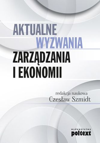 AKTUALNE WYZWANIA ZARZĄDZANIA I EKONOMII AKTUALNE WYZWANIA ZARZĄDZANIA I EKONOMII