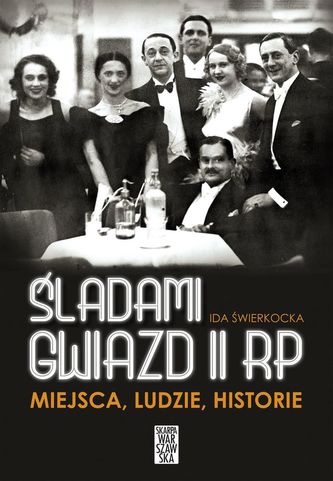 ŚLADAMI GWIAZD II RP MIEJSCA LUDZIE HISTORIE