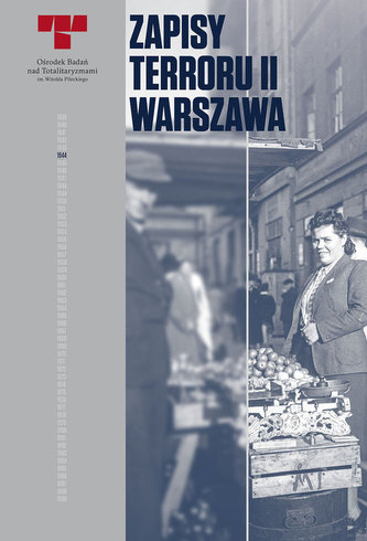 Zapisy terroru II Warszawa. Zbrodnie niemieckie na Woli w sierpniu 1944 r.