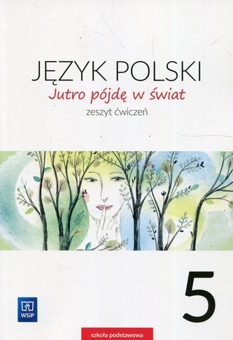 Jutro pójdę w świat. klasa 5. Szkoła podstawowa. Zeszyt ćwiczeń