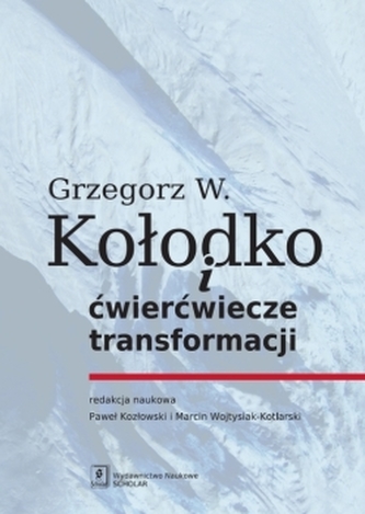 GRZEGORZ W KOŁODKO I ĆWIERĆWIECZE TRANSFORMACJI
