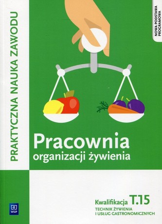 Pracownia organizacji żywienia. Organizacja żywienia i usług gastronomicznych. Kwalifikacja T.15 Pracownia organizacji żywienia. Organizacja żywienia i usług gastronomicznych. Kwalifikacja T.15