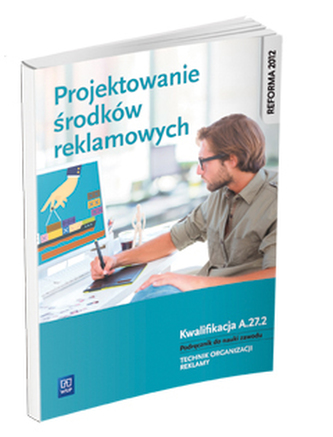 Projektowanie środków reklamowych. Kwalifikacja A.27.2. Podręcznik do nauki zawodu
