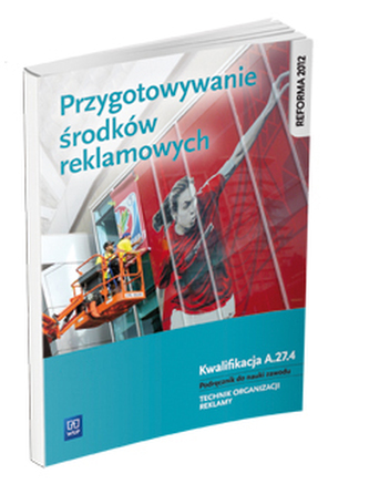 Przygotowanie środków reklamowych. Kwalifikacja A.27.4. Podręcznik do nauki zawodu