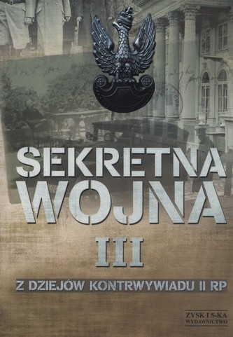 Sekretna wojna. Tom 3. Z dziejów kontrwywiadu II RP Sekretna wojna. Tom 3. Z dziejów kontrwywiadu II RP
