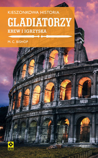 Kieszonkowa historia. Gladiatorzy. Krew i igrzyska