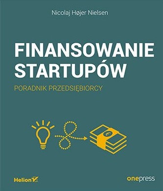 Finansowanie startupów. Poradnik przedsiębiorcy