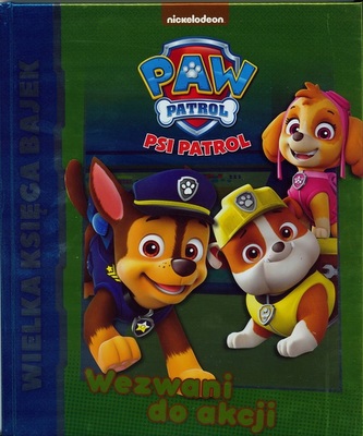 Wielka księga bajek. Psi Patrol. Wezwani do akcji