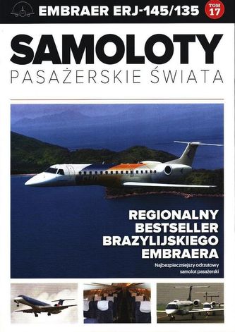 EMBRAER ERJ 145/135 SAMOLOTY PASAŻERSKIE ŚWIATA TOM 17