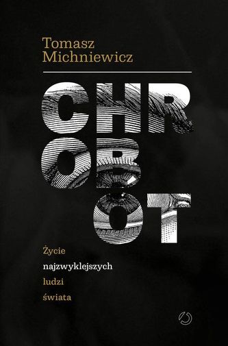 Chrobot. Życie najzwyklejszych ludzi świata Chrobot. Życie najzwyklejszych ludzi świata
