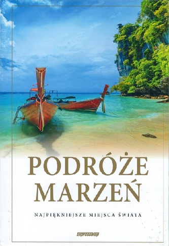 Podróże marzeń. Najpiękniejsze miejsca świata