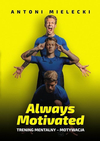 Always Motivated. Trening mentalny - motywacja Always Motivated. Trening mentalny - motywacja