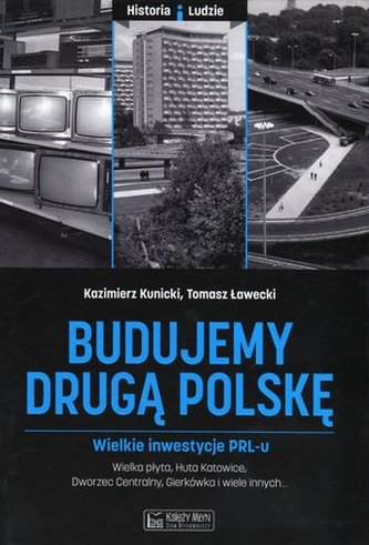 Budujemy drugą Polskę. Wielkie inwestycje PRL-u