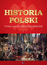 HISTORIA POLSKI TYSIĄC LAT BURZLIWYCH NW DZIEJÓW  9788365808158