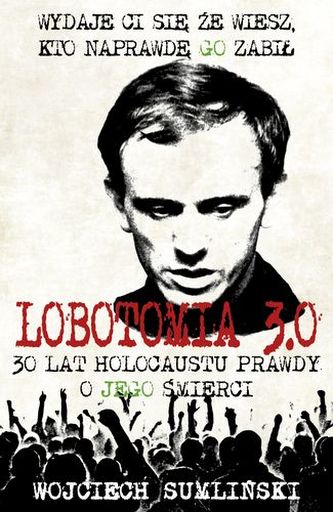 LOBOTOMIA 3.0 TRZYDZIEŚCI LAT HOLOKAUSTU PRAWDY O JEGO ŚMIERCI WYD. 1