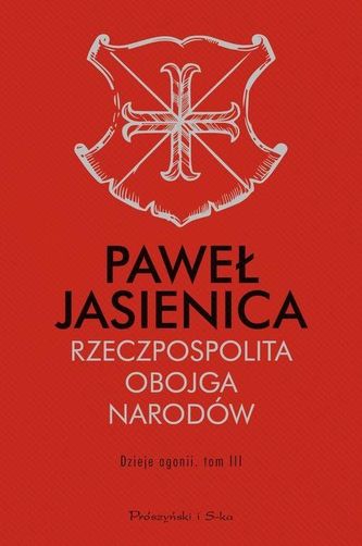 Rzeczpospolita Obojga Narodów.Dzieje agonii.Tom 3 Rzeczpospolita Obojga Narodów.Dzieje agonii.Tom 3