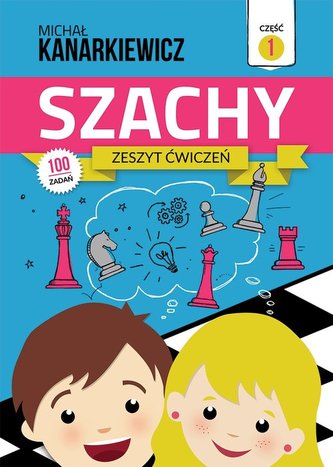 Szachy. Zeszyt ćwiczeń. Część 1 Szachy. Zeszyt ćwiczeń. Część 1