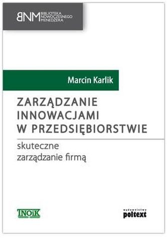 ZARZĄDZANIE INNOWACJAMI W PRZEDSIĘBIORSTWIE SKUTECZNE ZARZĄDZANIE FIRMĄ ZARZĄDZANIE INNOWACJAMI W PRZEDSIĘBIORSTWIE SKUTECZNE ZARZĄDZANIE FIRMĄ