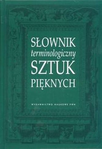SŁOWNIK TERMINOLOGICZNY SZTUK PIĘKNYCH WYD. 5 SŁOWNIK TERMINOLOGICZNY SZTUK PIĘKNYCH WYD. 5