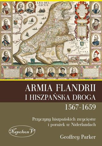 ARMIA FLANDRII I HISZPAŃSKA DROGA 1567-1659 PRZYCZYNY HISZPAŃSKICH ZWYCIĘSTW I PORAŻEK W NIDERLANDACH