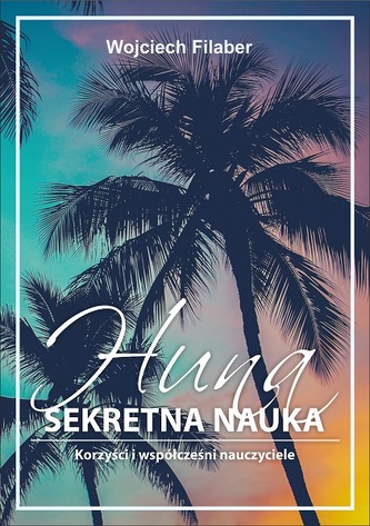 Huna: sekretna nauka. Korzyści i współcześni nauczyciele