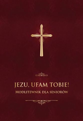 JEZU UFAM TOBIE MODLITEWNIK DLA SENIORÓW