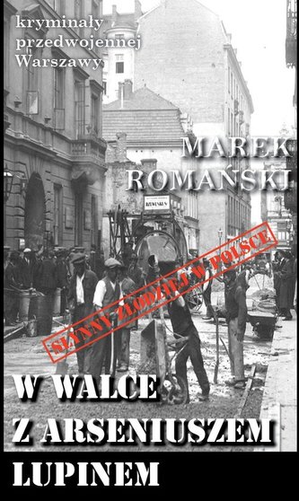 Kryminały przedwojennej Warszawy. Tom 57. W walce z Arseniuszem Lupinem