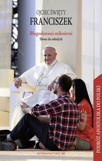 BŁOGOSŁAWIENI MIŁOSIERNI SŁOWA DO MŁODYCH BŁOGOSŁAWIENI MIŁOSIERNI SŁOWA DO MŁODYCH
