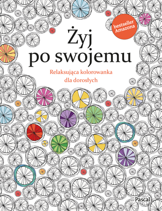 ŻYJ PO SWOJEMU RELAKSUJĄCA KOLOROWANKA DLA DOROSŁYCH ŻYJ PO SWOJEMU RELAKSUJĄCA KOLOROWANKA DLA DOROSŁYCH